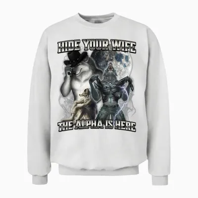 Hide Your Wife the Alpha Is Here Unisex Sweatshirt - White