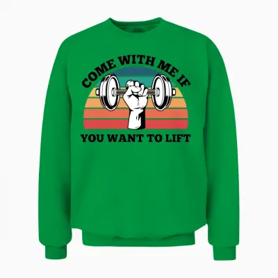 Come with Me if You Want to Lift Unisex Sweatshirt - Irish Green