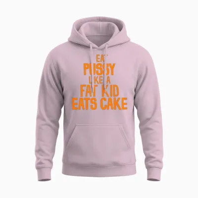 I Eat Pussy Like a Fat Kid Eats Cake Unisex Hoodie - Light Pink