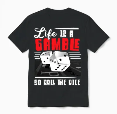 Life Is a Gamble So Roll You Say - Gambling Lovers Unisex T-Shirt - Black