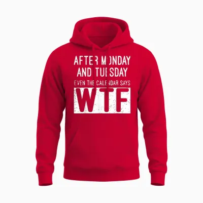 After Monday and Tuesday Even the Calendar Says Wtf Unisex Hoodie - Red