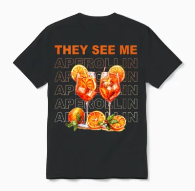 They See Me Aperollin - Perfekt Für Spritz-Fans & Jgas Unisex T-Shirt - Black