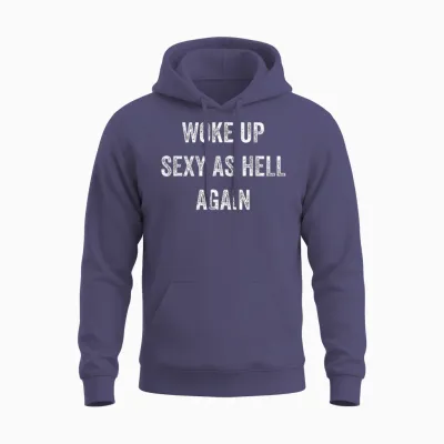 I Woke Up Sexy as Hell Again Funny Sarcastic Women Saying Unisex Hoodie - Heather Sport Dark Navy