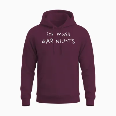 Ich Muss Gar Nichts - Das Selbstbewusste Design Unisex Hoodie - Maroon
