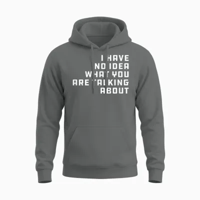 I Have No Idea What You Are Talking About - Geschenk Für Papa Unisex Hoodie - Graphite Heather