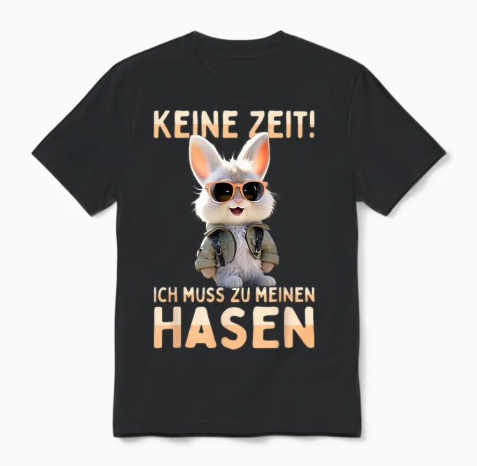 T-Shirt with German Text "hase Kaninchen Bunny Keine Zeit Ich Muss Zu Meinen Hasen, Black Unisex T-Shirt in Black