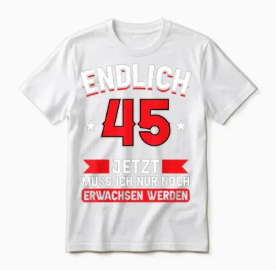 Endlich 45 - Jetzt Nur Noch Erwachsenwerden 45th Birthday T-Shirt [german Language], Black Unisex T-Shirt - White