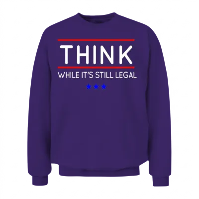 Think While It's Still Legal Unisex Sweatshirt - Purple