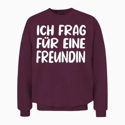German Saying Ich Frag Für Eine Freundin Unisex Sweatshirt - Maroon