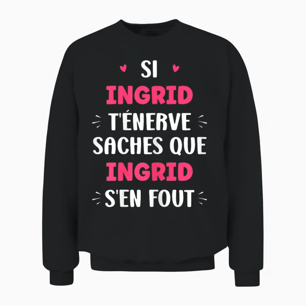 Nom Si Ingrid T'énerve Humour Prénom Ingrid Unisex Sweatshirt in Black