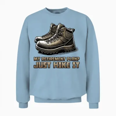 My Retirement Plan? Just Hike It Unisex Sweatshirt - Light Blue