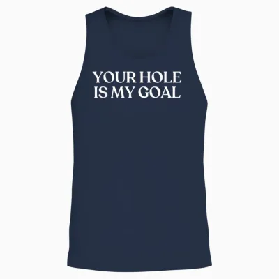Your Hole Is My Goal Shirt Y2k Aesthetic Trendy Unisex Tank Top - Navy