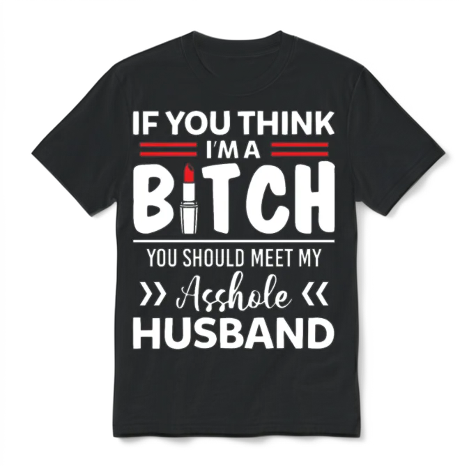 I'm a Bitch You Should Meet My Asshole Husband Unisex T-Shirt - Black