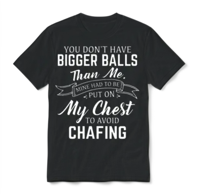 You Dont Have Bigger Balls Than Me Mine Had to Be Unisex T-Shirt - Black