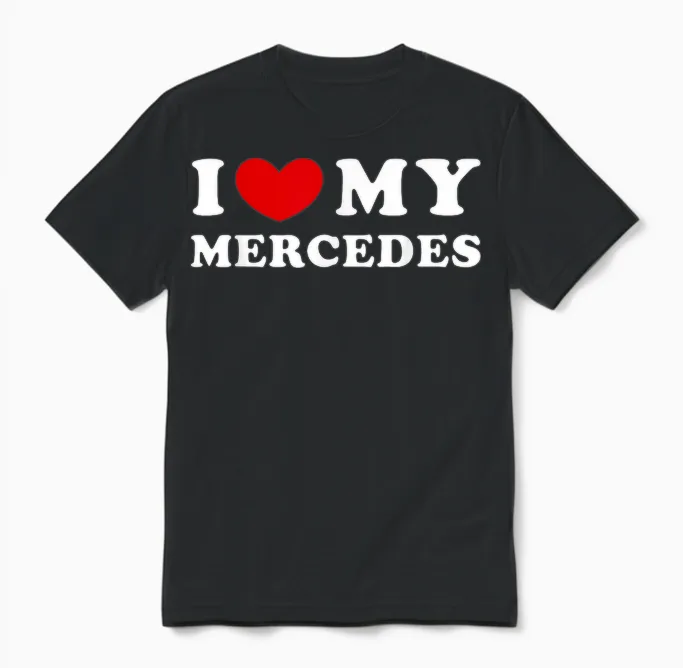 I Love My Mercedes, I Love My Mercedes T-Shirt, Black Unisex T-Shirt in Black