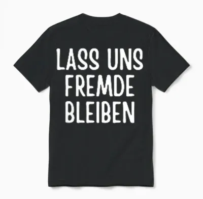 Lass Uns Fremde Bleiben Lustig Spruch Humor Witz Sarkasmus Unisex T-Shirt - Black