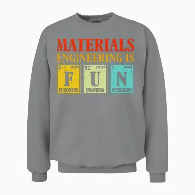 Materials Engineering Is Fun – Science Humor Unisex Sweatshirt - Sport Grey
