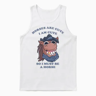 Horses Are Cute I Am Cute So I Must Be a Horse Unisex Tank Top - White
