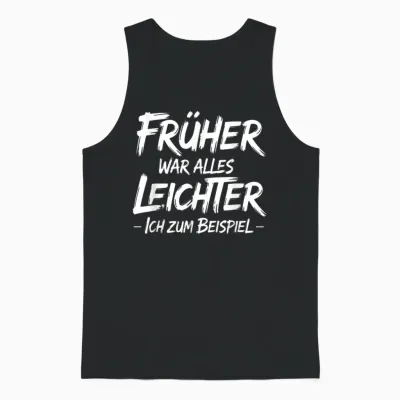 T-Shirt with German Text "früher War Alles Leichter Ich Zum Beispiel Unisex Tank Top - Black