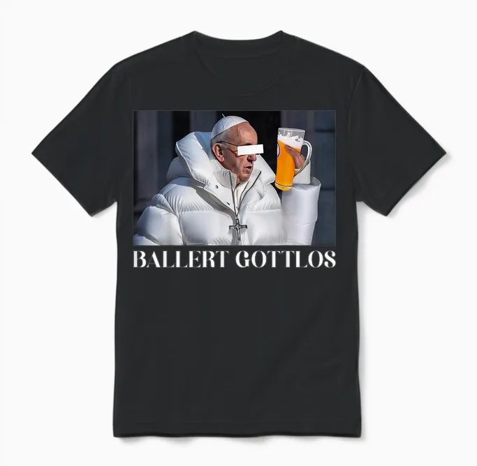 Ballert Gottlos I the Pope Drip. Francis Mag Bier Beer Fun Unisex T-Shirt in Black
