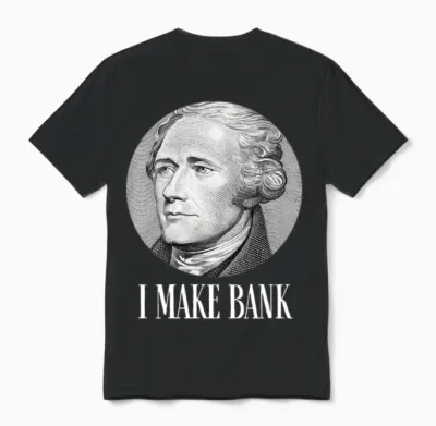 Alexander Hamilton I Make Bank Gift Unisex T-Shirt - Black