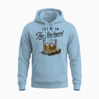 I'll Be in the Backyard Funny Bourbon Cigar Lover Unisex Hoodie - Light Blue