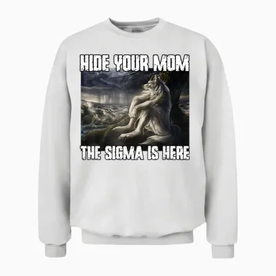 Hide Your Mom the Sigma Is Here Funny Werewolf Wolf Meme T-Shirt, Black Unisex Sweatshirt - White