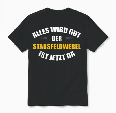 Alles Wird Gut, Der Stabsfeldwebel Ist Jetzt Da! Unisex T-Shirt - Black