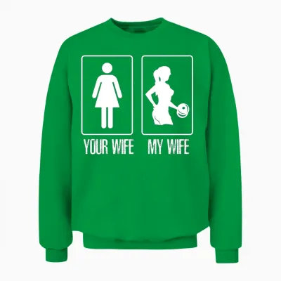 Your Wife My Wife Gym Unisex Sweatshirt - Irish Green