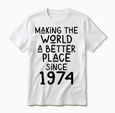 Making the World a Better Place Since 1974 Unisex T-Shirt - White