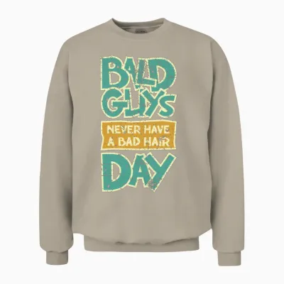 Bald Guys Never Have a Bad Hair Day. Unisex Sweatshirt - Sand