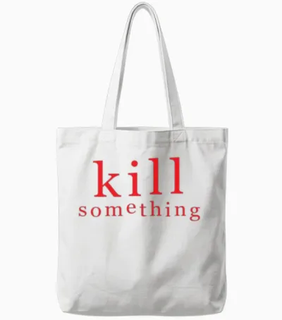 Kill Something Tote Bags - White