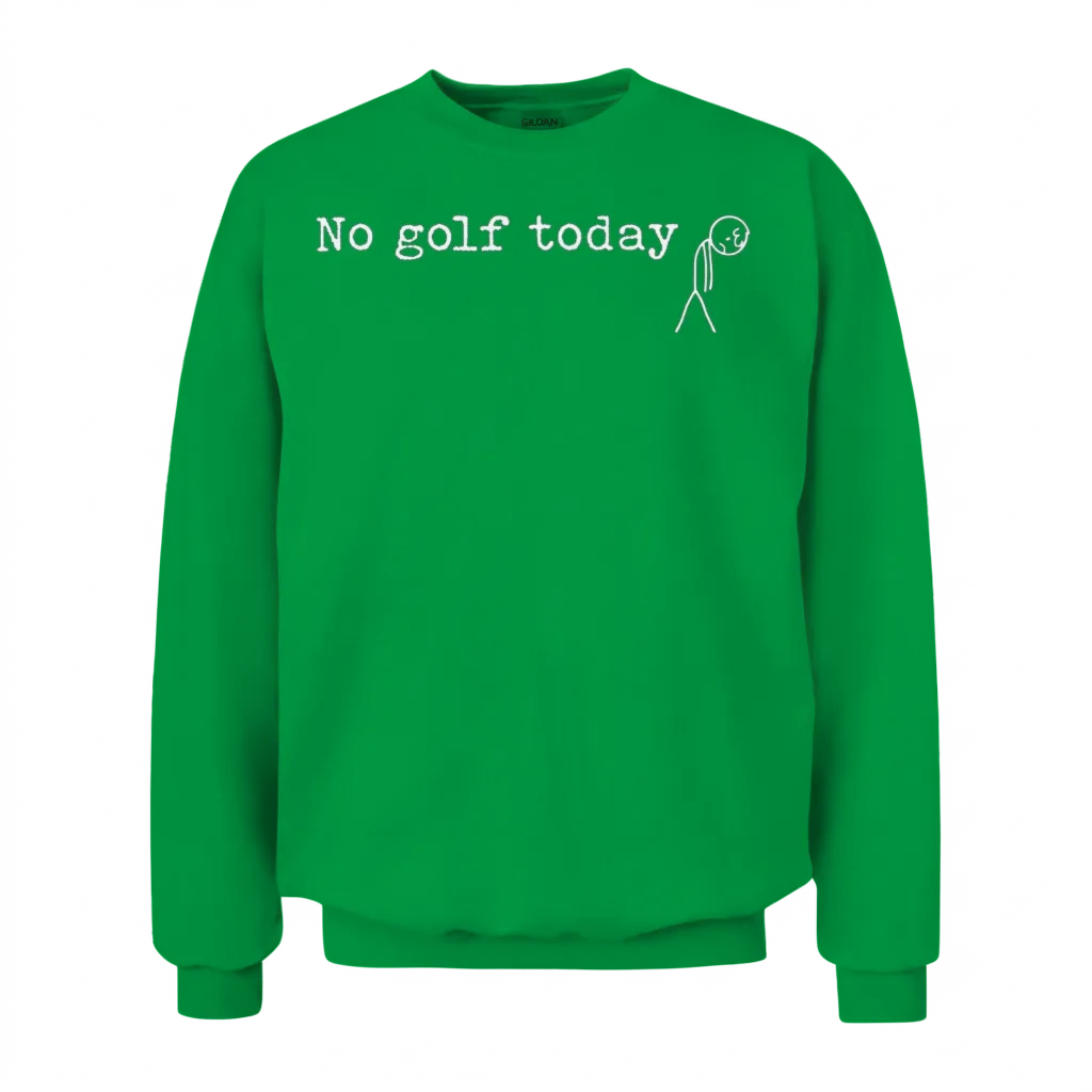 No Golf Today Funny Sad Stick Man Golfing Joke Unisex Sweatshirt - Irish Green
