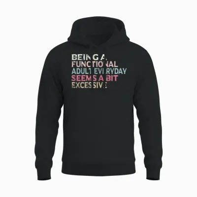 Being a Functional Adult Everyday Seems a Bit E Unisex Hoodie - Black