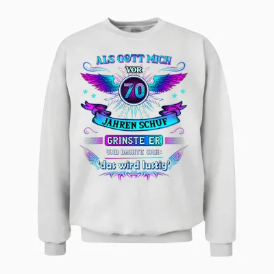 Als Gott Mich Vor 70 Jahren Schuf Grinste Er 70. Geburtstag Unisex Sweatshirt - White