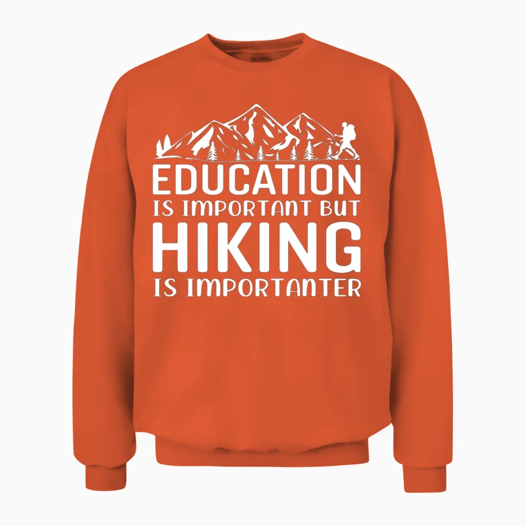 Education Is Important but Hiking Is Importanter Unisex Sweatshirt in Orange