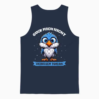 T-Shirt with German Text "guck Mich Nicht in Diesem Ton an Lustiger Vogel" [german Unisex Tank Top - Navy
