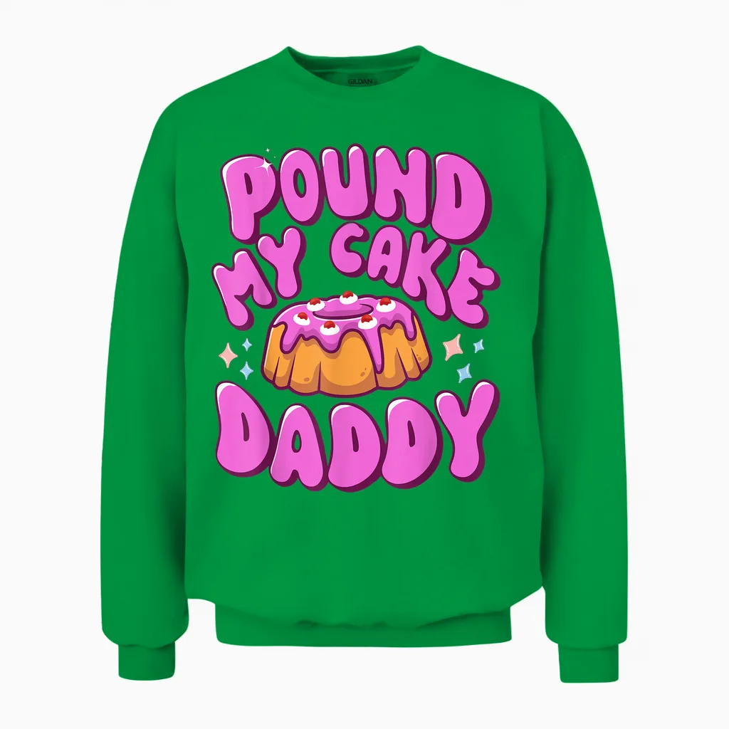 Inappropriate Pound My Cake Daddy Embarrassing Adult Humor Unisex Sweatshirt in Irish Green