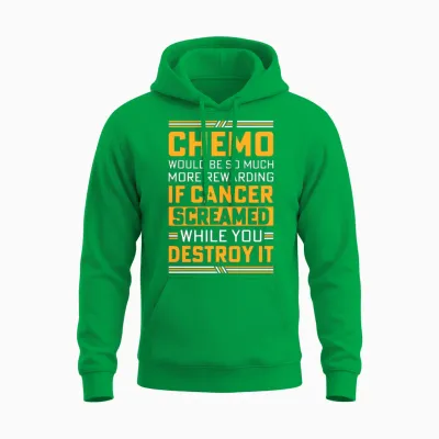 Chemo Would Be So Much More Rewarding if Cancer Sc Unisex Hoodie - Irish Green