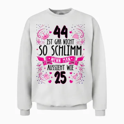 Damen 44 Ist Gar Nicht So Schlimm 44. Geburtstag Frauen Lustig Unisex Sweatshirt - White