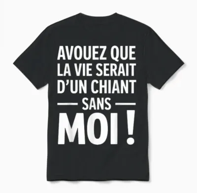 Admit That La Vie Serait D'un Chiant Sans Moi Humour Beauf Unisex T-Shirt - Black