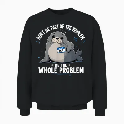 Neil the Seal Don't Be Part of the Problem Cute Animal Humor Unisex Sweatshirt - Black