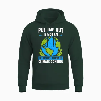 Climate Change Pulling Out Is Not Climate Science Unisex Hoodie - Forest