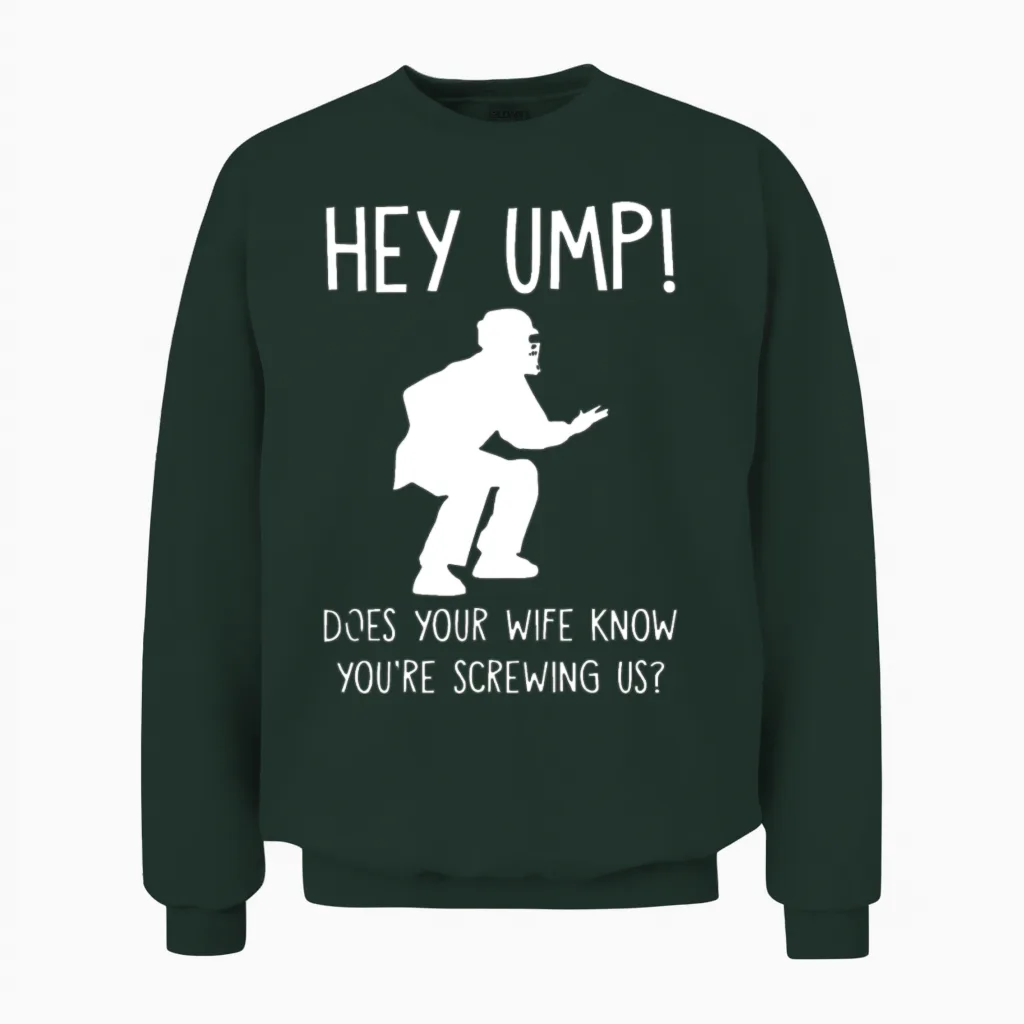 Hey Ump Does Your Mom Unisex Sweatshirt in Forest