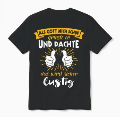 Als Gott Mich Schuf Grinste Her Slogan Funny Ironie T-Shirt, Black Unisex T-Shirt - Black