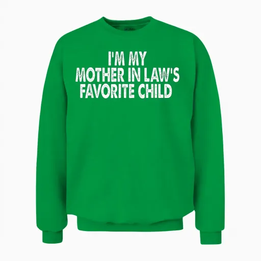 I'm My Mother in Law's Favorite Child Funny Parent Men Women Unisex Sweatshirt - Irish Green