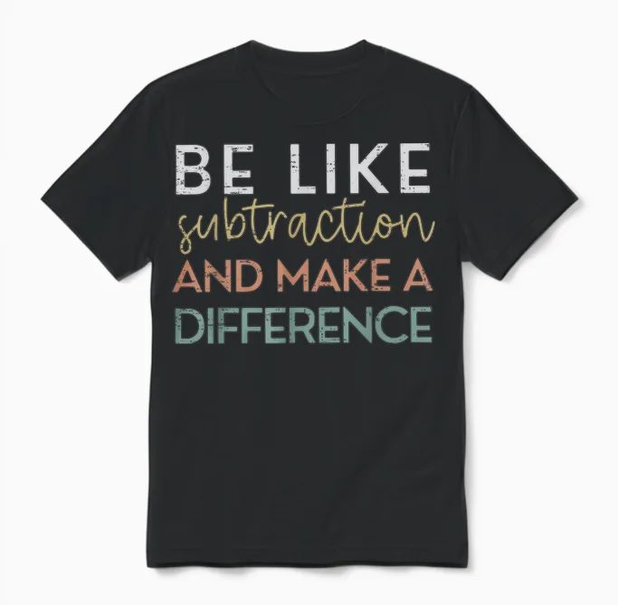 Be Like Subtraction and Make a Difference Funny Math Teacher Unisex T-Shirt in Black