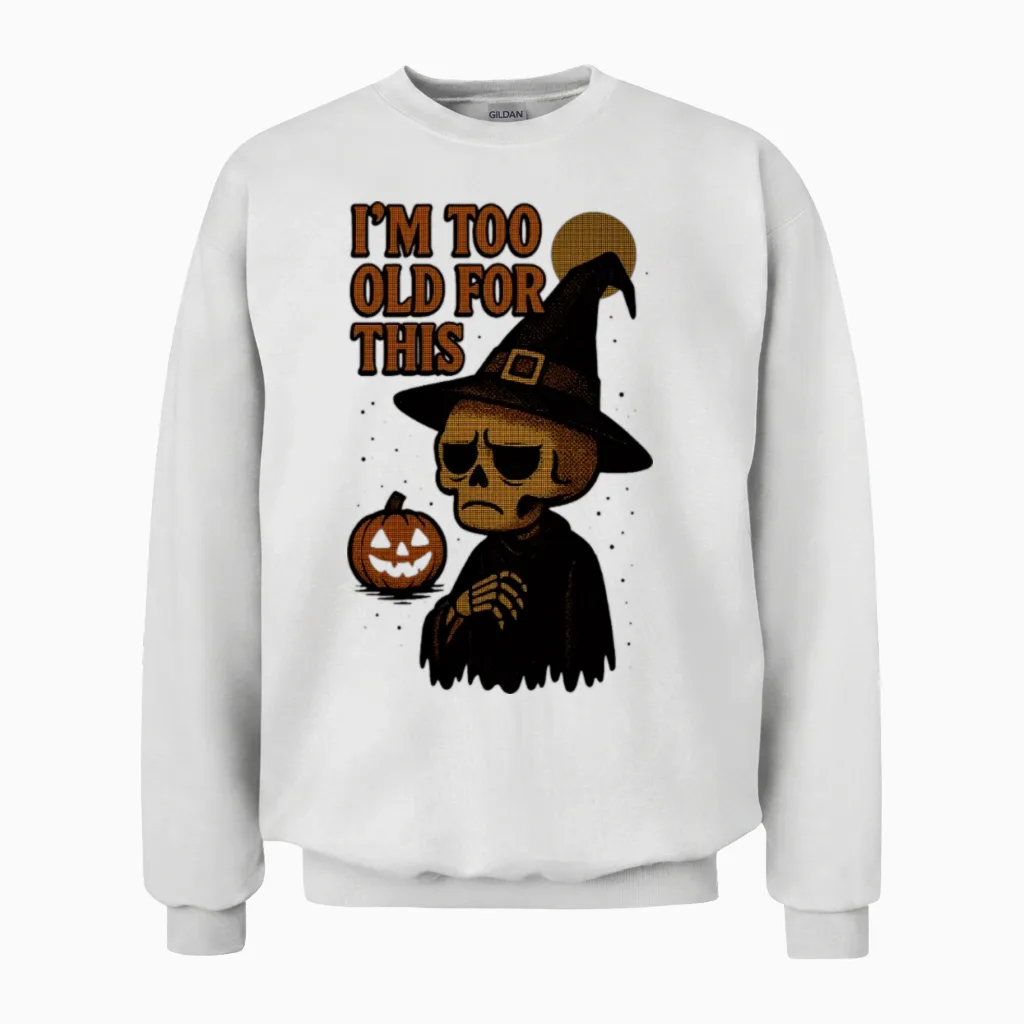Too Old for This Halloween Skeleton Unisex Sweatshirt in White