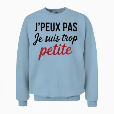 J'peux Pas Je Suis Too Petite Funny Woman Funny Unisex Sweatshirt - Light Blue