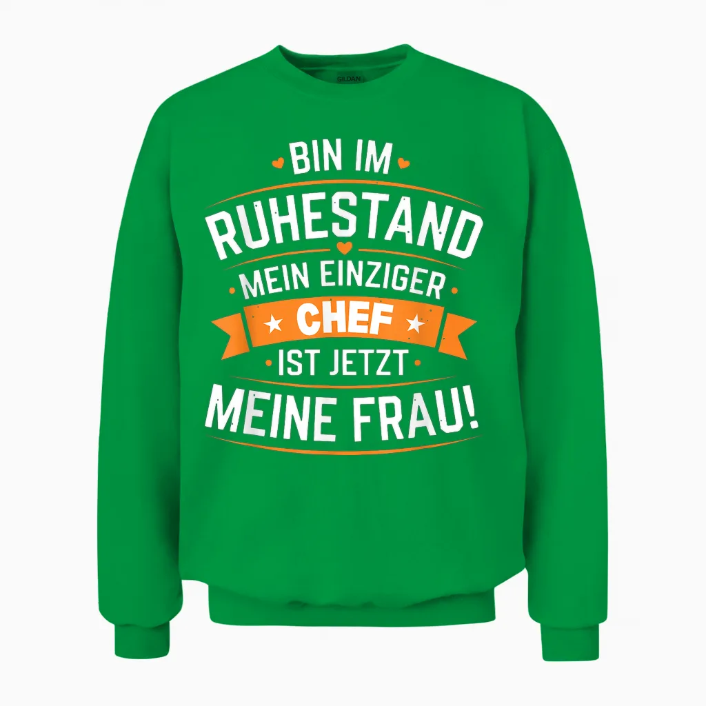 Bin Im Ruhestand Mein Einziger Chef Ist Jetzt Meine Frau Unisex Sweatshirt in Irish Green